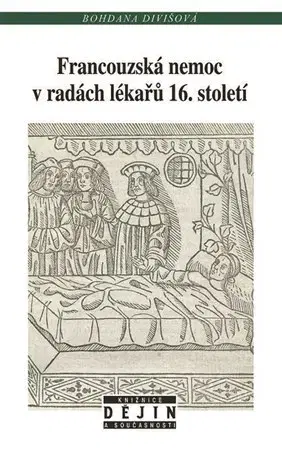 Svetové dejiny, dejiny štátov Francouzská nemoc v radách lékařů 16. století - Bohdana Divišová