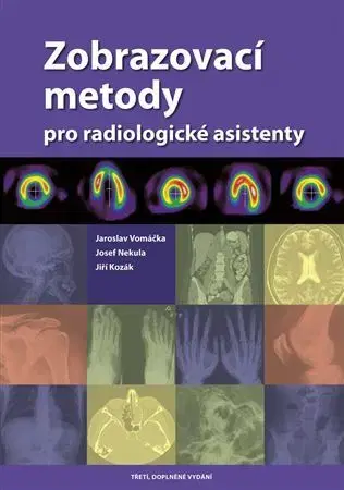 Medicína - ostatné Zobrazovací metody pro radiologické asistenty - Jaroslav Vomáčka