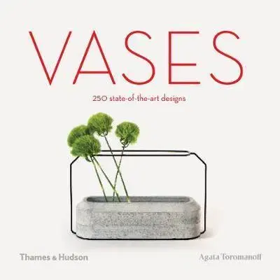 Dizajn, úžitkové umenie, móda Vases - 250 state-of-the-art designs - Agata Toromanoff