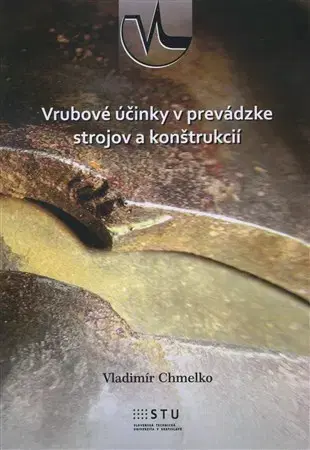 Veda, technika, elektrotechnika Vrubové účinky v prevádzke strojov a konštrukcií - Vladimír Chmelko