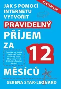 Biznis a kariéra Jak s pomocí internetu vytvořit pravidelný příjem za 12 měsíců - Serena Star-Leonard