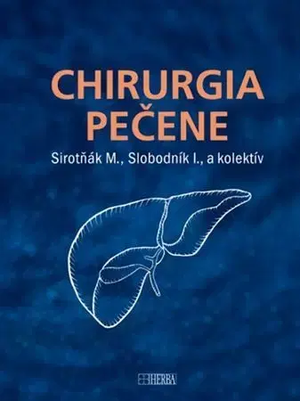 Chirurgia, ortopédia, traumatológia Chirurgia pečene - Martin Sirotňák,Igor Slobodník