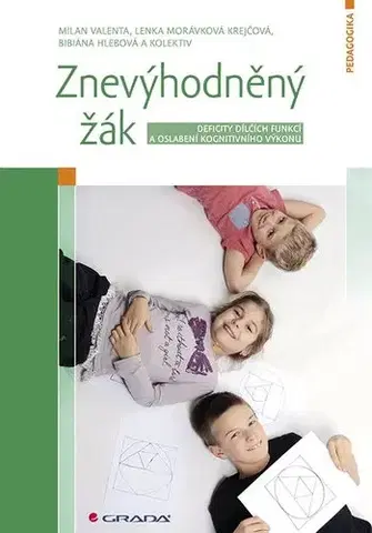 Pedagogika, vzdelávanie, vyučovanie Znevýhodněný žák - Milan Valenta,Lenka Morávková Krejčová,Bibiána Hlebová,Kolektív autorov