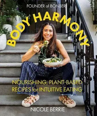 Vegetariánska kuchyňa Body Harmony: Nourishing, Plant-Based Recipes for Intuitive Eating - Nicole Berrie