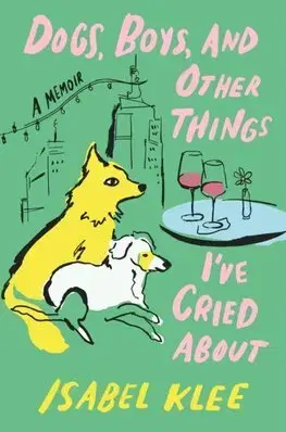 Biografie - ostatné Dogs, Boys and Other Things Ive Cried About - Isabel Klee