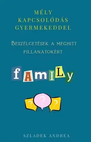Psychológia, etika Mély kapcsolódás gyermekeddel - Szladek Andrea