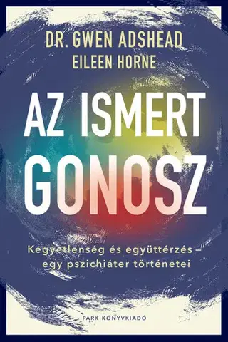 Psychológia, etika Az ismert gonosz - Eileen Horne,Gwen Adshead