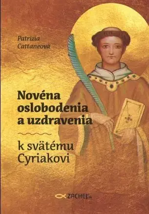 Kresťanstvo Novéna oslobodenia a uzdravenia k svätému Cyriakovi - Patrizia Cattaneo