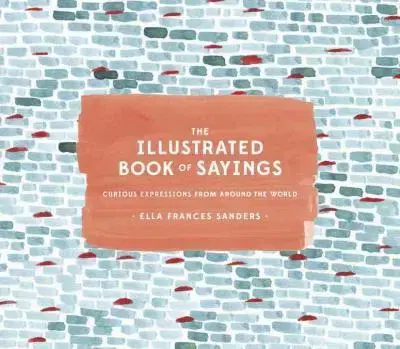 Umenie - ostatné The Illustrated Book of Sayings - Ella Frances Sanders