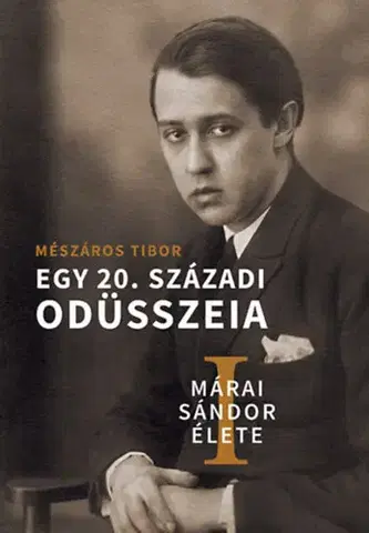 Literatúra Márai Sándor élete I-II. - Egy 20. századi Odüsszeia - Tibor Mészáros