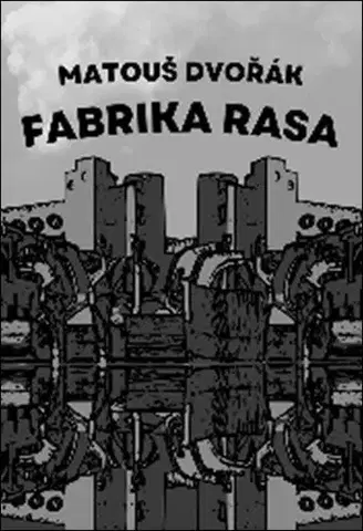 Česká beletria Fabrika rasa - Matouš Dvořák