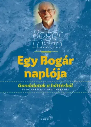 Eseje, úvahy, štúdie Egy Bogár naplója - Gondolatok a háttérből - 2020. április - 2021. március - László Bogár
