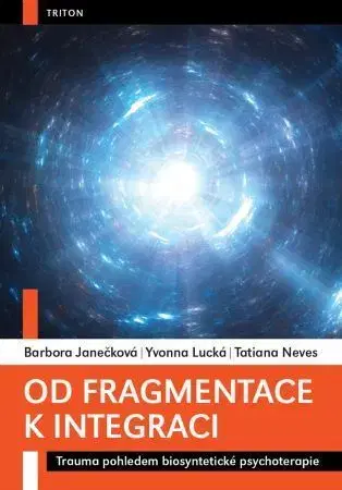Psychológia, etika Od fragmentace k integraci - Tatiana Neves,Yvonna Lucká,Barbora Janečková