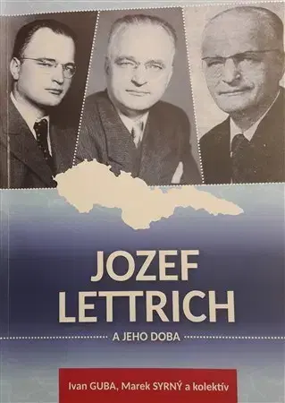 História Jozef Lettrich a jeho doba - Ivan Guba,Marek Syrný,Kolektív autorov