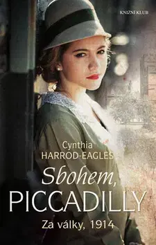 Historické romány Za války, 1914: Sbohem, Piccadilly - Cynthia Harrod-Eagles