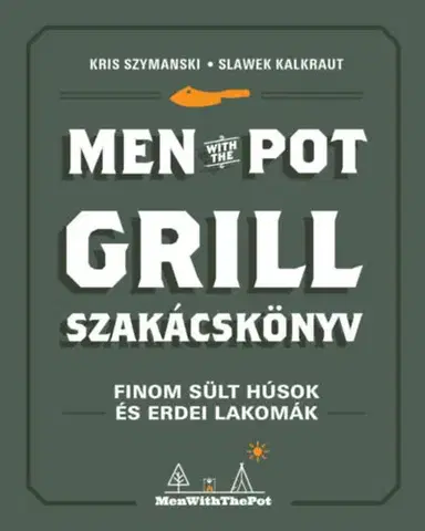Kuchárky - ostatné Men with the pot - Grill szakácskönyv - Kris Szymanski,Slawek Kalkraut,Andrea Dobozi