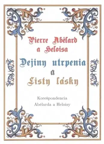 Historické romány Dejiny utrpenia a listy lásky - Pierre Abélard,Heloisa,Katarína Karabová