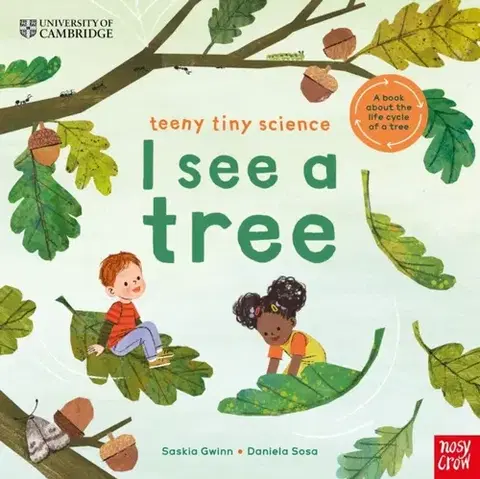 Encyklopédie pre deti a mládež - ostatné University of Cambridge: Teeny Tiny Science: I See a Tree - Saskia Gwinn