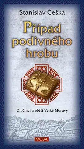Detektívky, trilery, horory Případ podivného hrobu - Zločinci a oběti Velké Moravy - Stanislav Češka