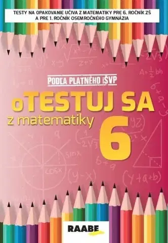 Matematika oTESTUJ SA z matematiky 6. ročník - Silvia Bodláková