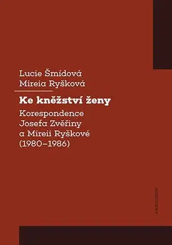 Kresťanstvo Ke kněžství ženy - Lucie Šmídová,Mireia Ryšková