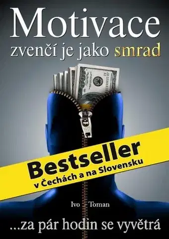 Biznis a kariéra Motivace zvenčí je jako smrad - Ivo Toman