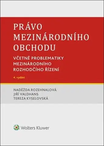 Právo ČR Právo mezinárodního obchodu, 4. vydání - Naděžda Rozehnalová,Jiří Valdhans,Tereza Kyselovská
