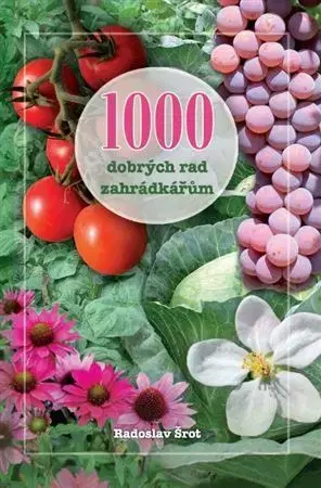 Záhrada - Ostatné 1000 dobrých rad zahrádkářům, 14. vydání - Radoslav Šrot