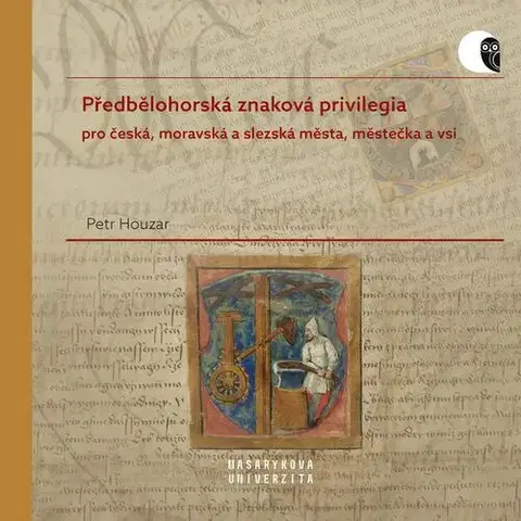História - ostatné Předbělohorská znaková privilegia pro česká, moravská a slezská města, městečka a vsi - Petr Houzar
