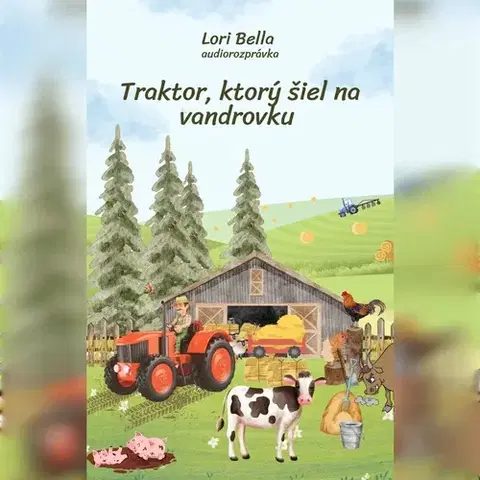 Rozprávky Lori Bella Traktor, ktorý šiel na vandrovku