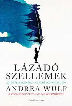 Eseje, úvahy, štúdie Lázadó szellemek - Az Én felfedezése - az első romantikusok - Andrea Wulf,Benjamin Makovecz