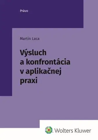Odborná a náučná literatúra - ostatné Výsluch a konfrontácia v aplikačnej praxi - Martin Laca