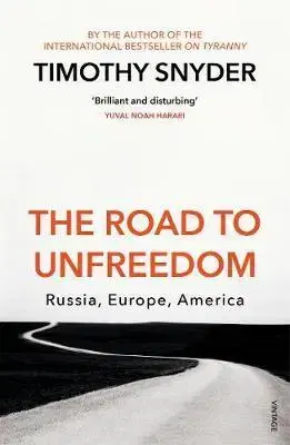 Politológia The Road to Unfreedom - Russia, Europe, America - Timothy Snyder