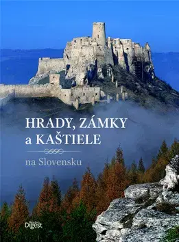 Historické pamiatky, hrady a zámky Hrady, zámky a kaštiele - Jana Oršulová,Daniel Kollár,Peter Maráky