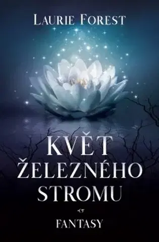 Sci-fi a fantasy Květ železného stromu - Laurie Forest