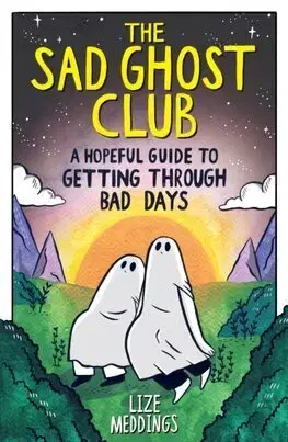 Komiksy The Sad Ghost Club: A Hopeful Guide to Getting Through Bad Days - Lize Meddings