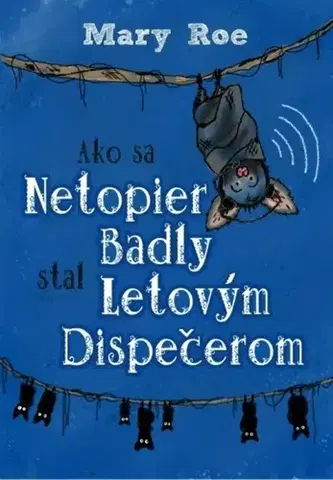 Rozprávky Ako sa netopier Badly stal letovým dispečerom - Mary Roe