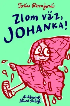 Rozprávky Zlom väz, Johanka! - Toňa Revajová