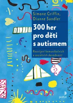 Pedagogika, vzdelávanie, vyučovanie 300 her pro děti s autismem - Dianne Sandler,Simone Griffin