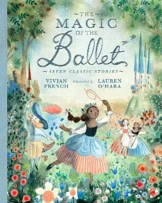 Rozprávky The Magic of the Ballet: Seven Classic Stories - Vivian French,Lauren O'Hara