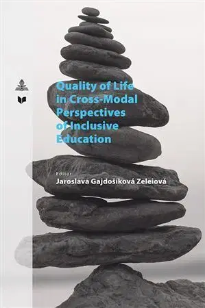 Pedagogika, vzdelávanie, vyučovanie Quality of Life in Cross-Modal Perspectives of Inclusive Education - Jaroslava Zeleiová Gajdošíková
