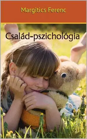 Psychológia, etika Család-pszichológia - Dr. Margitics Ferenc