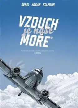 Armáda, zbrane a vojenská technika Vzduch je naše moře - Petr Kolmann,Václav Šorel,Michal Kocián
