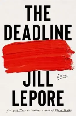 Eseje, úvahy, štúdie The Deadline - Essays - Jill Lepore