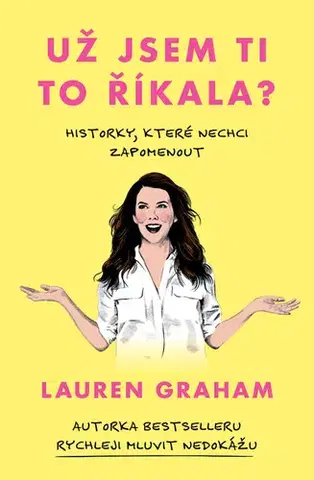 Romantická beletria Už jsem ti to říkala? - Lauren Graham