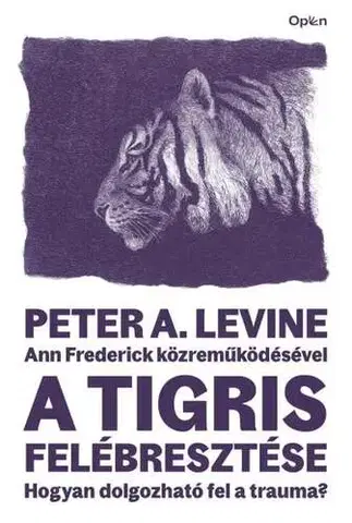 Psychológia, etika A tigris felébresztése - Frederick Ann,Peter A. Levine