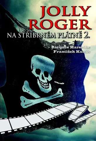 Film - encyklopédie, ročenky Jolly Roger na stříbrném plátně 2 - Jacques Marseille,František Kuník