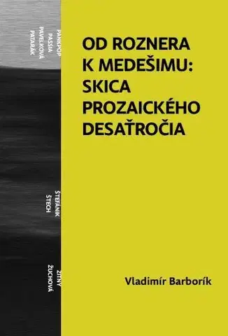 Literárna veda, jazykoveda Od Roznera k Medešimu: Skica prozaického desaťročia - Vladimír Barborík