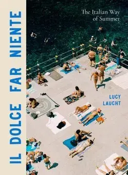 Fotografia Il Dolce Far Niente: The Italian Way of Summer - Lucy Laucht