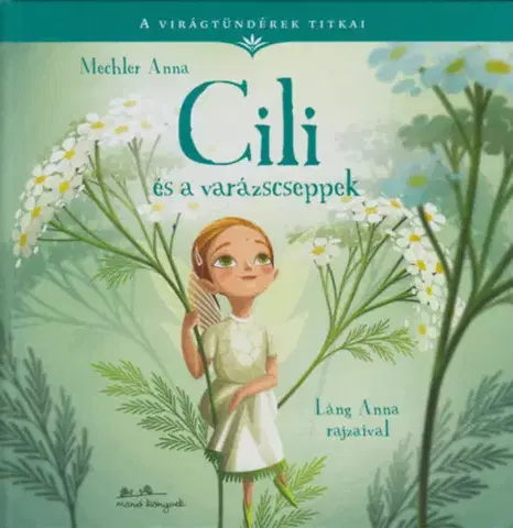Rozprávky Cili és a varázscseppek - A virágtündérek titkai 4. - Anna Mechler